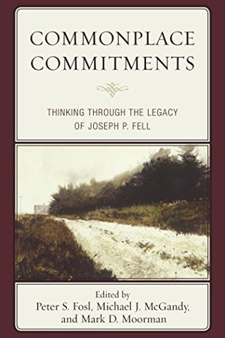 Commonplace Commitments: Thinking through the Legacy of Joseph P. Fell