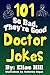 101 So Bad, They're Good Doctor Jokes by Elias Hill