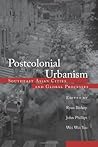 Postcolonial Urbanism: Southeast Asian Cities and Global Processes