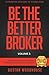 Be The Better Broker, Volume 3 by Dustan Woodhouse Be The Better Broker, Volume 3 by Dustan Woodhouse