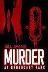 Murder at Broadcast Park by Bill      Evans