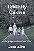 I Stole my Children: A stor...