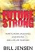 Future Strong: How to Work Unleashed, Lead Boldly, and Live Life Your Way