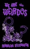 We Are the Weirdos by Maranda Elizabeth We Are the Weirdos by Maranda Elizabeth