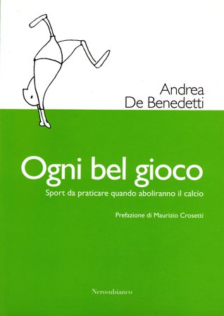 Ogni bel gioco: Sport da praticare quando aboliranno il calcio