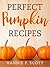 Perfect Pumpkin Recipes by Hannah Abedikichi