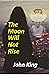 The Moon Will Not Rise