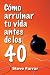 Cómo arruinar tu vida antes de los 40 by Steve Farrar