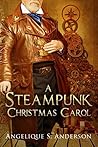 A Steampunk Christmas Carol by Angelique S. Anderson