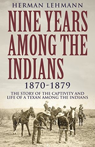 Nine Years Among the Indians, 1870-1879: The Story of the Captivity and Life of a Texan Among the Indians (Kindle Edition)