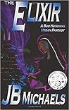 The Elixir: A Bud Hutchins Urban Fantasy (Bud Hutchins Thriller Book 2)