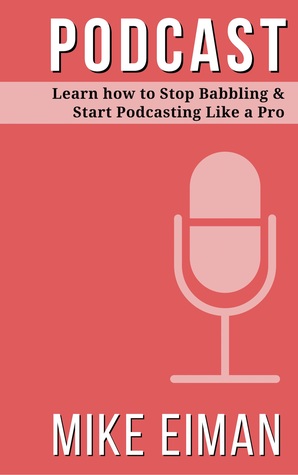 pdf download Podcast: Learn how to Stop Babbling & Start Podcasting Like a Pro