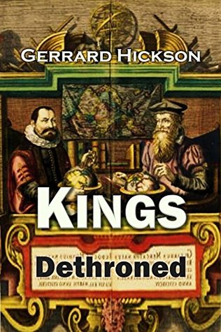 Kings Dethroned: A History of the Evolution of Astronomy ... Showing it to be an Amazing Series of Blunders Founded Upon an Error Made in the Second Century B.C.