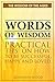 Words of Wisdom: Practical Tips on How to be Successful, Happy and Loved (The Wisdom of the Ages)