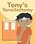 Tony's Tonsillectomy by Wendy J. Hall
