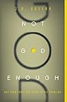 Book cover for Not God Enough: Why Your Small God Leads to Big Problems