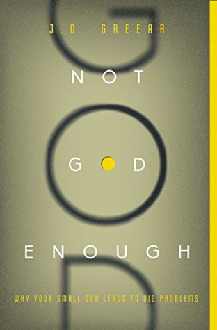Not God Enough: Why Your Small God Leads to Big Problems (Kindle Edition)