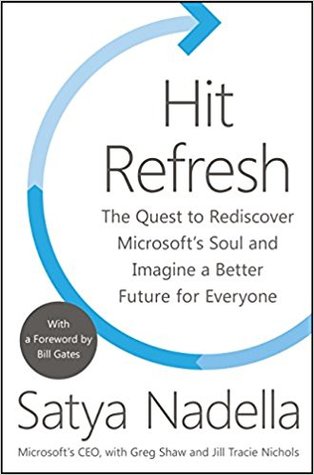 Hit Refresh: The Quest to Rediscover Microsoft's Soul and Imagine a Better Future for Everyone (Hardcover)