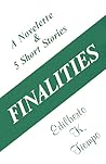 Finalities: A Novelette and Five Short Stories