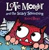 Love Monster and the Scary Something by Rachel Bright