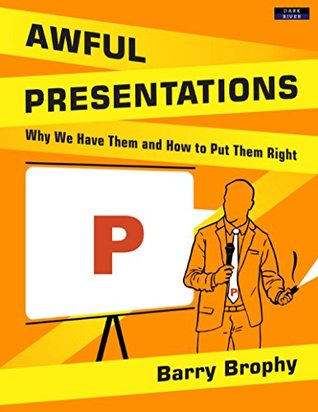Awful Presentations: Why We Have Them and How to Put Them Right (Kindle Edition)