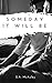 Someday It Will Be by S.A. McAuley