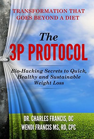 The 3P Protocol: Bio-Hacking Secrets to Quick, Healthy and Sustainable Weight Loss (Kindle Edition)