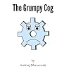 The Grumpy Cog: A Parable About Freedom The Grumpy Cog: A Parable About Freedom