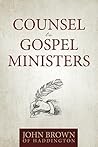 Counsel to Gospel Ministers: Letters on Preaching, Exemplary Behavior, and the Pastoral Call
