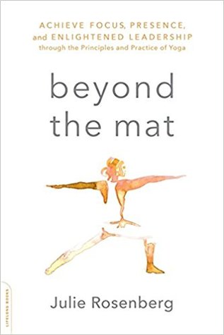 Beyond the Mat: Achieve Focus, Presence, and Enlightened Leadership through the Principles and Practice of Yoga (Paperback)