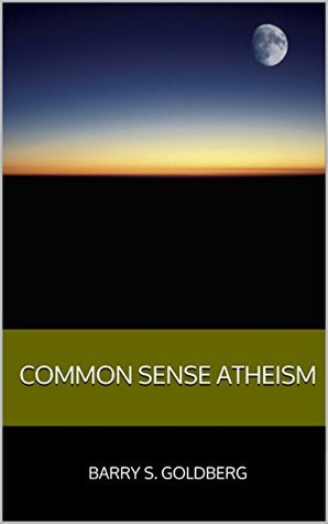Common Sense Atheism (Kindle Edition)