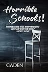 Horrible Schools!: When Teachers Suck, When Teachings Suck and When the Whole Society Sucks!