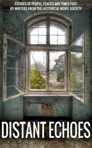 Distant Echoes: stories of people, places and times past by writers from the Historical Novel Society