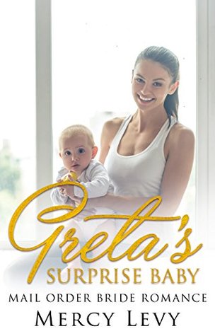 Greta's Surprise Baby: Mail Order Bride Romance (Kindle Edition)