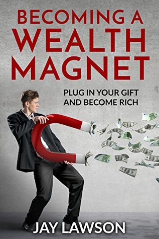Becoming a Wealth Magnet: Plug in Your Gift and Become Rich (Kindle Edition)