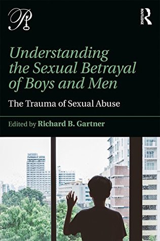 Understanding the Sexual Betrayal of Boys and Men: The Trauma of Sexual Abuse (Psychoanalysis in a New Key Book Series)