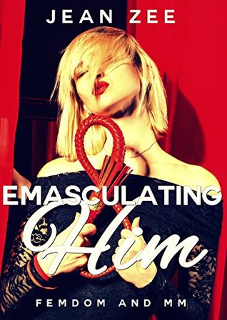 Emasculating Him: Femdom and MM (Kindle Edition)