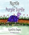 Myrtle the Purple Turtle by Cynthia Reyes Myrtle the Purple Turtle by Cynthia Reyes