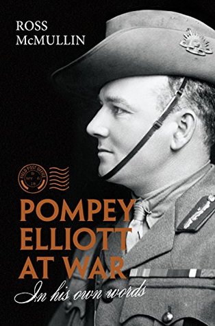 Pompey Elliott at War: in his own words (Kindle Edition)