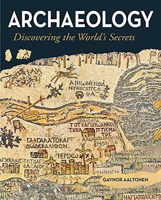 Archaeology: Discovering the World's Secrets (Kindle Edition)