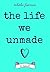 The Life We Unmade by Tabitha Freeman