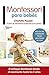 Montessori para bebés: El enfoque Montessori desde el nacimiento hasta los 3 años (Spanish Edition)