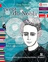 Droga do Nobla. O Marii Skłodowskiej-Curie by Ewa Nowak
