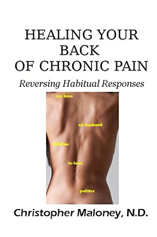 Healing Your Back Of Chronic Pain: Reversing Habitual Responses (Kindle Edition)