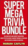 Super Mega Trivia Bundle: 934 Fun Facts and Secret Trivia from Harry Potter, Disney, Game of Thrones, Star Wars, and the Marvel Cinematic Universe