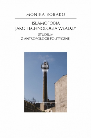 Islamofobia jako technologia władzy. Studium z antropologii politycznej (Paperback)