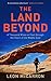 The Land Beyond: A Thousand Miles on Foot through the Heart of the Middle East