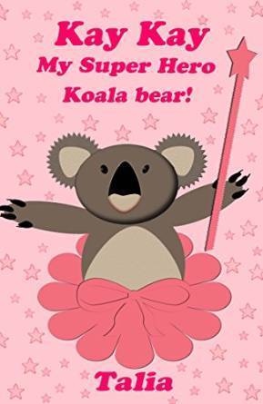 Kay Kay, My Super Hero Koala Bear! (Kay Kay, #1)