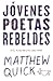 Jóvenes poetas rebeldes by Matthew Quick Jóvenes poetas rebeldes by Matthew Quick