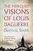 The Mercury Visions of Louis Daguerre
